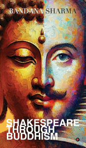 Title: Shakespeare Through Buddhism, Author: Bandana Sharma