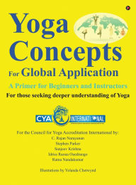 Title: Yoga Concepts for Global Application: A Primer for Beginners and Instructors, Author: C Rajan Narayanan Stephen Parker
