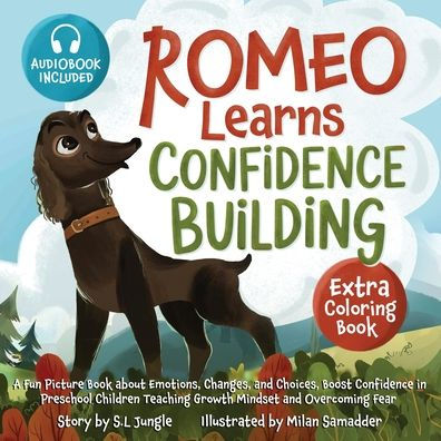 Romeo Learns Confidence Building: A Fun Picture Book about Emotions, Changes, and Choices Boost Preschool Children Teaching Growth Mindset Overcoming Fear