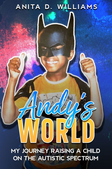 Andy's World: My Journey Raising a Child on the Autism Spectrum