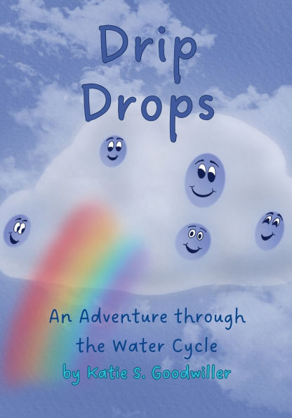 Drip Drops: An Adventure Through the Water Cycle