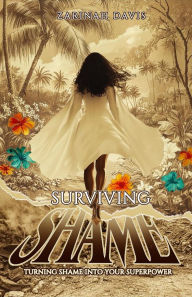 E-books free downloads Surviving Shame: Turning Shame Into Your Superpower 9798895901915 FB2 (English literature) by Zarinah Davis