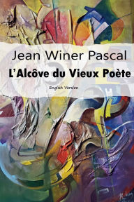 Title: Jean Winer Pascal L'Alcôve du Vieux Poète: English Version:, Author: Jean Winer Pascal