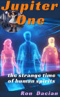 JUPITER ONE: The strange time of human spirits