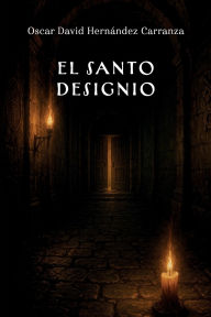 Title: El santo designio, Author: Oscar David Hernández Carranza