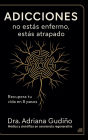 Adicciones: no estás enfermo, estás atrapado:Recupera tu vida en 8 pasos