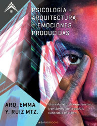 Title: Psicología + Arquitectura = Emociones producidas, Author: Arq. Emma Y. Ruiz Mtz.