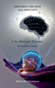 Title: Exploring The Mind and Thoughts. I Am Mind and Thoughts: Presentation Volume, Author: Mercedes Santapau