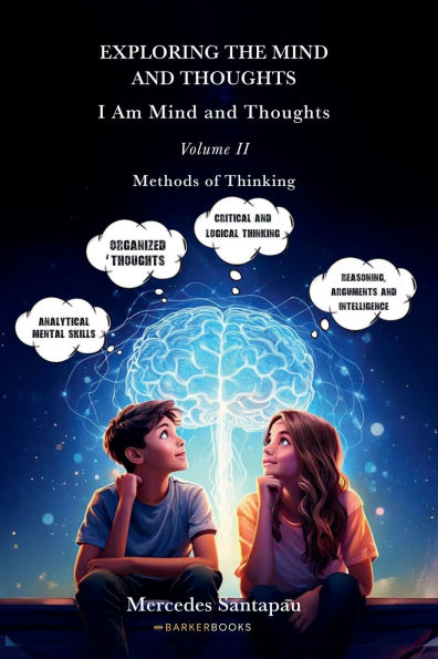 Exploring The Mind and Thoughts. I Am Thoughts: Volume II. Methods of Thinking.