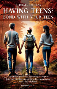 Title: Having Teens?: Bond with your teen, Author: R. Israel Casillas