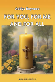 Title: For You, For Me and For All, Author: Addys Reynoso