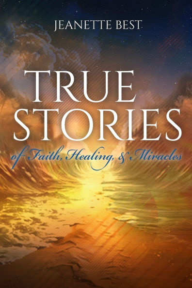 True Stories of Faith, Healing, & Miracles