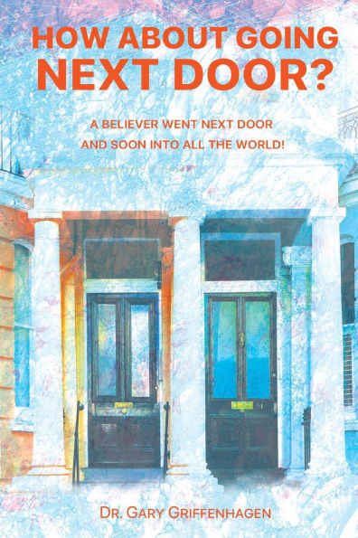 How About Going Next Door?: A Believer Went Door and Soon Into All the World!