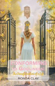 English books for downloading Conforming to Godliness: The Transformation of a Life