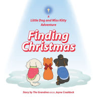 Title: Finding Christmas: A Little Dog and Miss Kitty Adventure, Author: Jayne Craddock