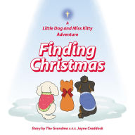 Title: Finding Christmas: A Little Dog and Miss Kitty Adventure, Author: Jayne Craddock