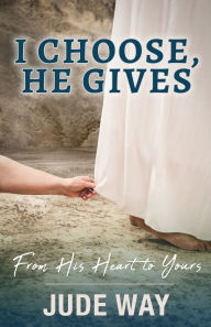 Ebooks download kostenlos epub I Choose, He Gives: From His Heart to Yours: From His Heart English version  9798895970980