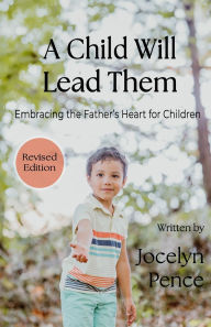 Online book free download pdf A Child Will Lead Them: Embracing the Father's Heart for Children