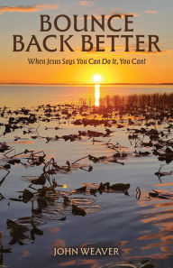 Download android books pdf Bounce Back Better: When Jesus Says You Can Do It, You Can! 9798895971338  by John Weaver (English literature)