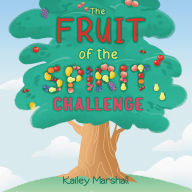 Title: The Fruit of the Spirit Challenge, Author: Kailey Marshall