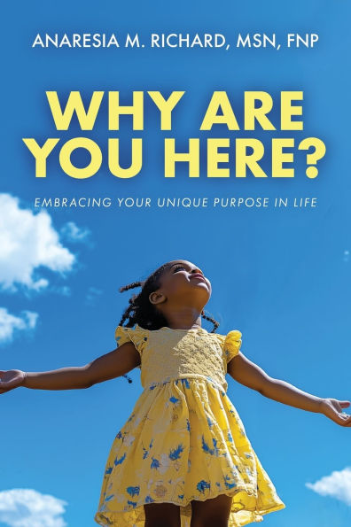 Why Are You Here?: Embracing Your Unique Purpose Life
