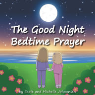 Title: The Good Night Bedtime Prayer, Author: Scott Johannsen