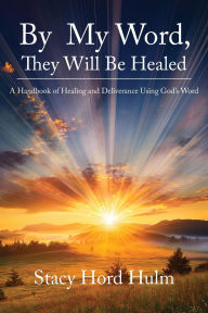 Free audio books for downloading on ipod By My Word, They Will Be Healed: A Handbook of Healing and Deliverance Using God's Word (English Edition)