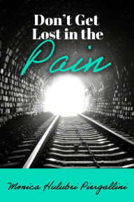 Download free ebooks for ipad 2 Don't Get Lost in the Pain (English Edition) 9798895972021 RTF FB2 iBook by Monica Hulubei Piergallini