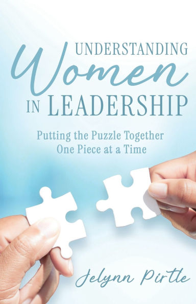 Understanding Women Leadership: Putting the Puzzle Together One Piece at a Time