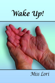 Title: Wake Up!, Author: Miss Lori