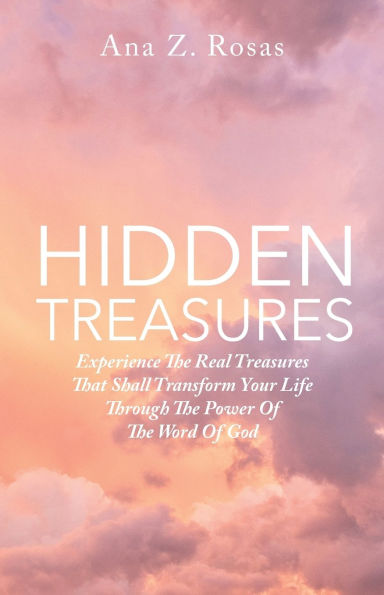 Hidden Treasures: Experience the Real Treasures That Shall Transform Your Life Through Power of Word God