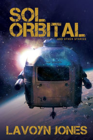 Title: Sol Orbital: And Other Stories, Author: Lavoyn Jones