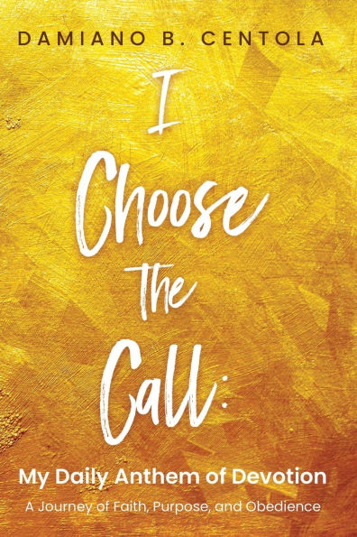 I Choose the Call: My Daily Anthem of Devotion