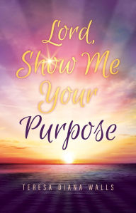 Electronic books downloads Lord, Show Me Your Purpose 9798895972977 ePub MOBI DJVU