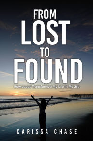 Free download ebooks in pdf format From Lost to Found: How Jesus Transformed My Life in My 20's by Carissa Chase FB2 MOBI PDB