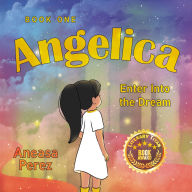Title: Angelica: Book One, Enter Into the Dream, Author: Aneasa Perez