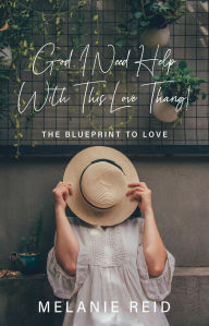 Epub download free ebooks God, I Need Help with This Love Thang!: The Blueprint to Love
