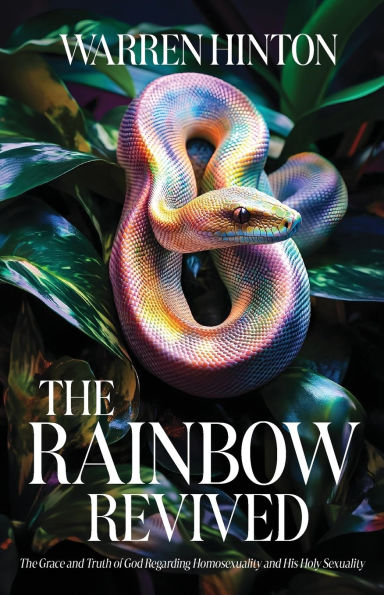 The Rainbow Revived: Grace and Truth of God Regarding Homosexuality His Holy Sexuality