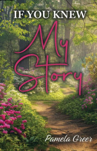 Free ebook downloads for tablet If You Knew My Story (English Edition)  by Pamela Greer 9798895973783