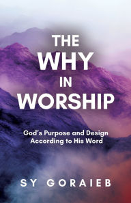 Download e-books for free The Why in Worship: God's Purpose and Design According to His Word 9798895974094 iBook