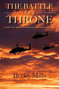 Top download audio book The Battle for a Throne: Lucifer's War Against Heaven Became Earth's Battle of the Ages