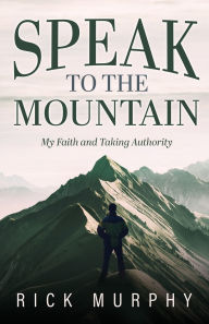 Speak to the Mountain: My Faith and Taking Authority