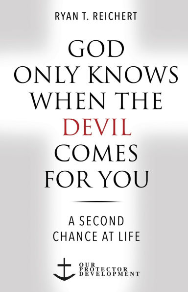 God Only Knows When the Devil Comes for You: A Second Chance at Life