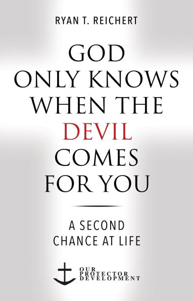 God Only Knows When the Devil Comes for You: A Second Chance at Life