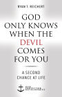 God Only Knows When the Devil Comes for You: A Second Chance at Life
