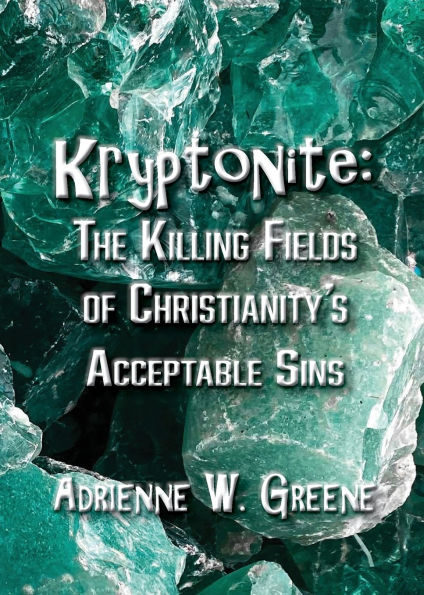Kryptonite: The Killing Fields of Christianity's Acceptable Sins