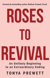 Free ebooks downloading links Roses to Revival: An Unlikely Beginning to an Extraordinary Ending 9798895975015 by Tonya Prewett  in English