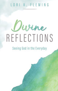 Download pdf textbooks free Divine Reflections: Seeing God in the Everyday in English 9798895975084 by Lori A Fleming