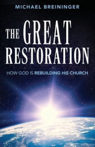 Pdf ebooks download free The Great Restoration: How God is Rebuilding His Church by Michael Breininger 9798895975749  English version