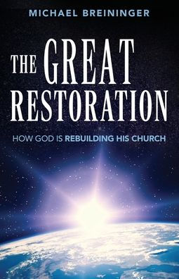 The Great Restoration: How God is Rebuilding His Church